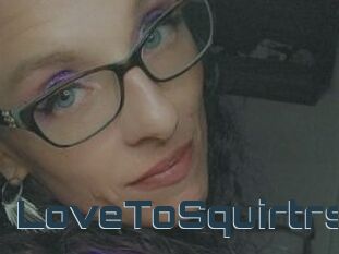 LoveToSquirtrs